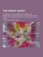 The Great Quest; A Romance of 1826, Wherein Are Recorded the Experiences of Josiah Woods of Topham, and of Those Others With Whom He Sailed for Cuba A