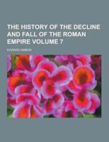 The History of the Decline and Fall of the Roman Empire Volume 7