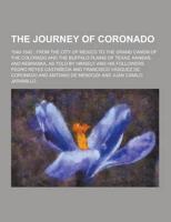 The Journey of Coronado; 1540-1542; From the City of Mexico to the Grand Canon of the Colorado and the Buffalo Plains of Texas, Kansas, and Nebraska,