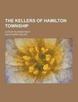 The Kellers of Hamilton Township; A Study in Democracy