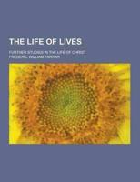 The Life of Lives; Further Studies in the Life of Christ