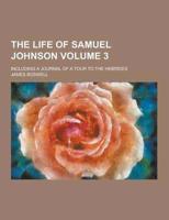 The Life of Samuel Johnson; Including a Journal of a Tour to the Hebrides Volume 3