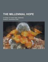 The Millennial Hope; A Phase of War-Time Thinking