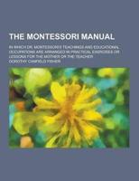 The Montessori Manual; In Which Dr. Montessori's Teachings and Educational Occupations Are Arranged in Practical Exercises or Lessons for the Mother O