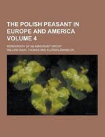 The Polish Peasant in Europe and America; Monograph of an Immigrant Group Volume 4