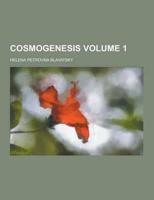 Cosmogenesis Volume 1