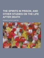 The Spirits in Prison, and Other Studies on the Life After Death
