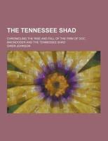 The Tennessee Shad; Chronicling the Rise and Fall of the Firm of Doc Macnooder and the Tennessee Shad