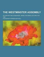 The Westminster Assembly; Its History and Standards; Being the Baird Lecture for 1882