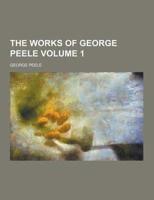 The Works of George Peele Volume 1