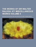 The Works of Sir Walter Ralegh, Kt Volume 8