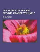 The Works of the REV. George Crabbe; In Five Volumes Volume 2