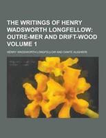 The Writings of Henry Wadsworth Longfellow Volume 1