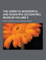 The (Kirby's) Wonderful and Scientific (Eccentric) Museum Volume 6