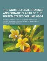 The Agricultural Grasses and Forage Plants of the United States; And Such Foreign Kinds as Have Been Introduced Volume 89-94