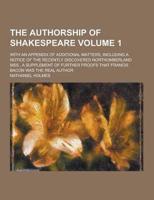 The Authorship of Shakespeare; With an Appendix of Additional Matters, Including a Notice of the Recently Discovered Northumberland Mss., a Supplement