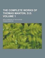 The Complete Works of Thomas Manton, D.D; With a Memoir of the Author Volume 1