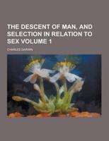 The Descent of Man, and Selection in Relation to Sex Volume 1
