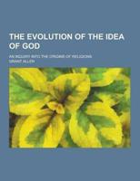 The Evolution of the Idea of God; An Inquiry Into the Origins of Religions
