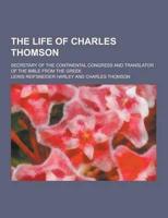 The Life of Charles Thomson; Secretary of the Continental Congress and Translator of the Bible from the Greek