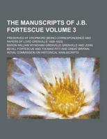 The Manuscripts of J.B. Fortescue; Preserved at Dropmore [Being Correspondence and Papers of Lord Grenville 1698-1820] Volume 3