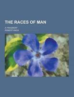 The Races of Man; A Fragment