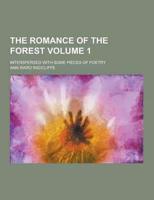 The Romance of the Forest; Interspersed With Some Pieces of Poetry Volume 1