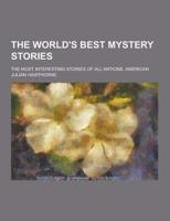 The World's Best Mystery Stories; The Most Interesting Stories of All Nations. American
