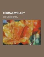 Thomas Wolsey; Legate and Reformer