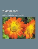 Thorvaldsen; His Life and Works