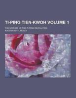 Ti-Ping Tien-Kwoh; The History of the Ti-Ping Revolution Volume 1