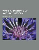 Waifs and Strays of Natural History