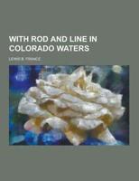 With Rod and Line in Colorado Waters