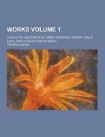 Works; Collected and Edited by James Spedding, Robert Leslie Ellis, and Douglas Denon Heath Volume 1