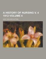 A History of Nursing V. 4 1912 Volume 4