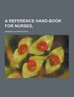 A Reference Hand-Book for Nurses,