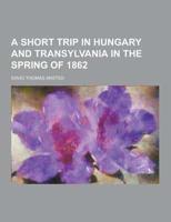 A Short Trip in Hungary and Transylvania in the Spring of 1862
