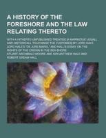A History of the Foreshore and the Law Relating Thereto; With a Hitherto Unpublished Treatise [A Narratiue Legall and Historicall Touchinge the Cust