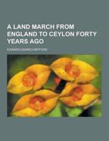 A Land March from England to Ceylon Forty Years Ago