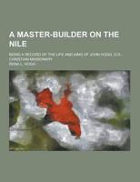 A Master-Builder on the Nile; Being a Record of the Life and Aims of John Hogg, D.D., Christian Missionary