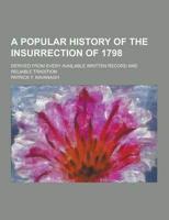 A Popular History of the Insurrection of 1798; Derived from Every Available Written Record and Reliable Tradition