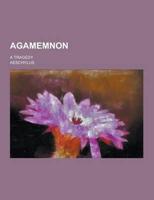 Agamemnon; A Tragedy