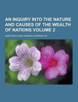 An Inquiry Into the Nature and Causes of the Wealth of Nations Volume 2