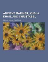 Ancient Mariner, Kubla Khan, and Christabel