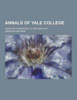 Annals of Yale College; From Its Foundation, to the Year 1831