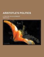 Aristotle's Politics; a Treatise On Government