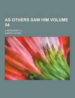 As Others Saw Him; A Retrospect, a Volume 54
