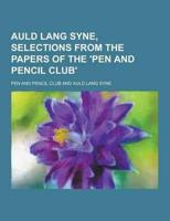 Auld Lang Syne, Selections from the Papers of the 'Pen and Pencil Club'