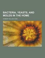 Bacteria, Yeasts, and Molds in the Home