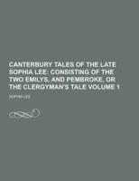 Canterbury Tales of the Late Sophia Lee Volume 1